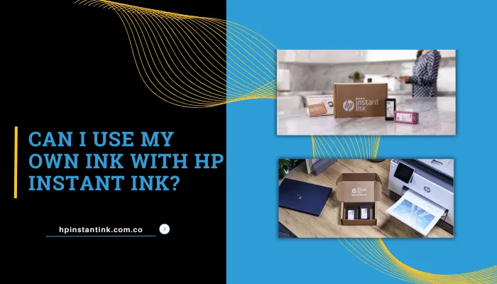 Can I Use My Own Ink With Hp Instant Ink?