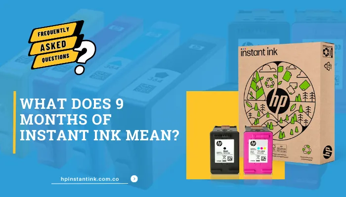 What Does 9 Months Of Instant Ink Mean?